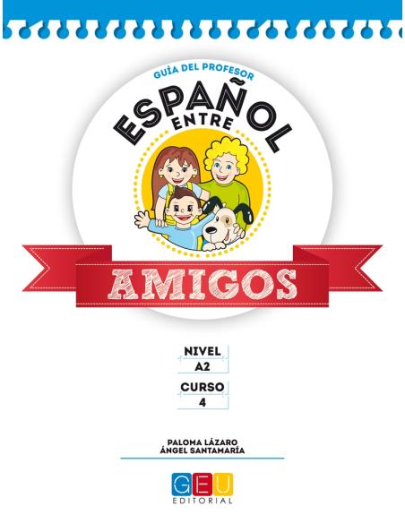 Español entre amigos. Guía del profesor. Curso 4 · Nivel A2